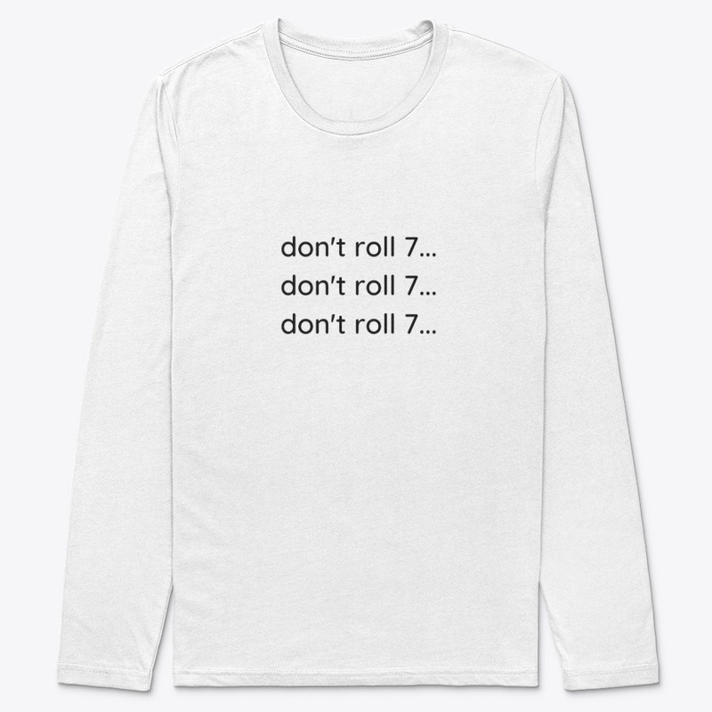 don't roll 7...