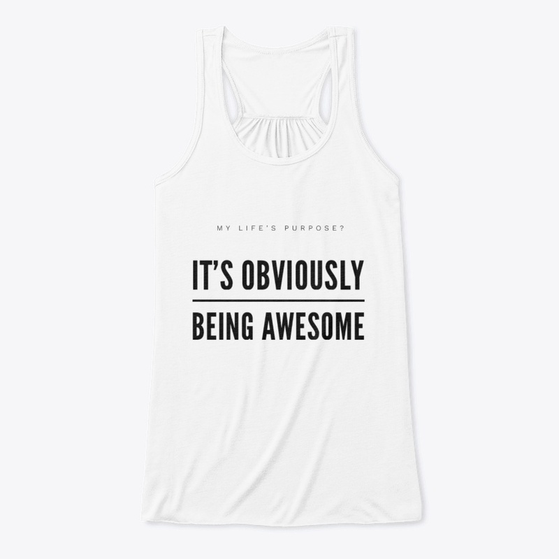 My Purpose? Being Awesome. 