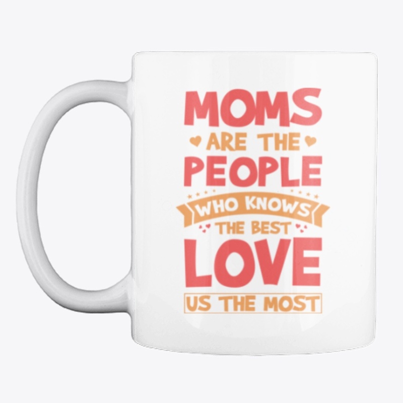 Moms Are The People Who Know The Best