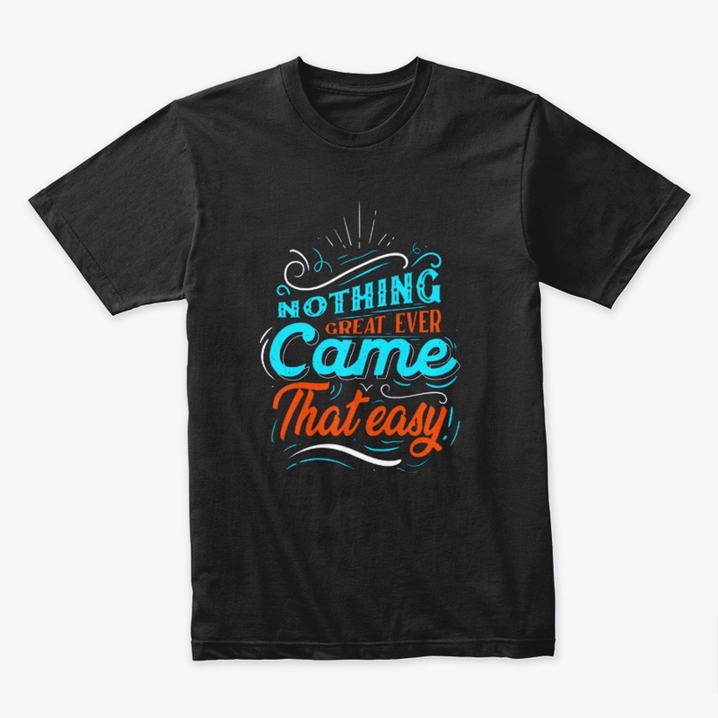 Nothing Great Ever Came That Easy design