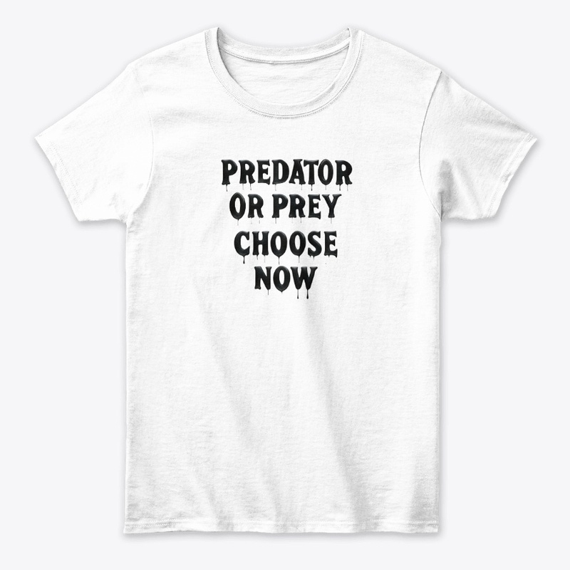 Predator or Prey Choose No - Women's Classic Tee - Women's Classic Tee - Women's Classic Tee - Women's Classic Tee