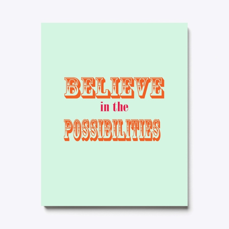Believe in the Possibilities