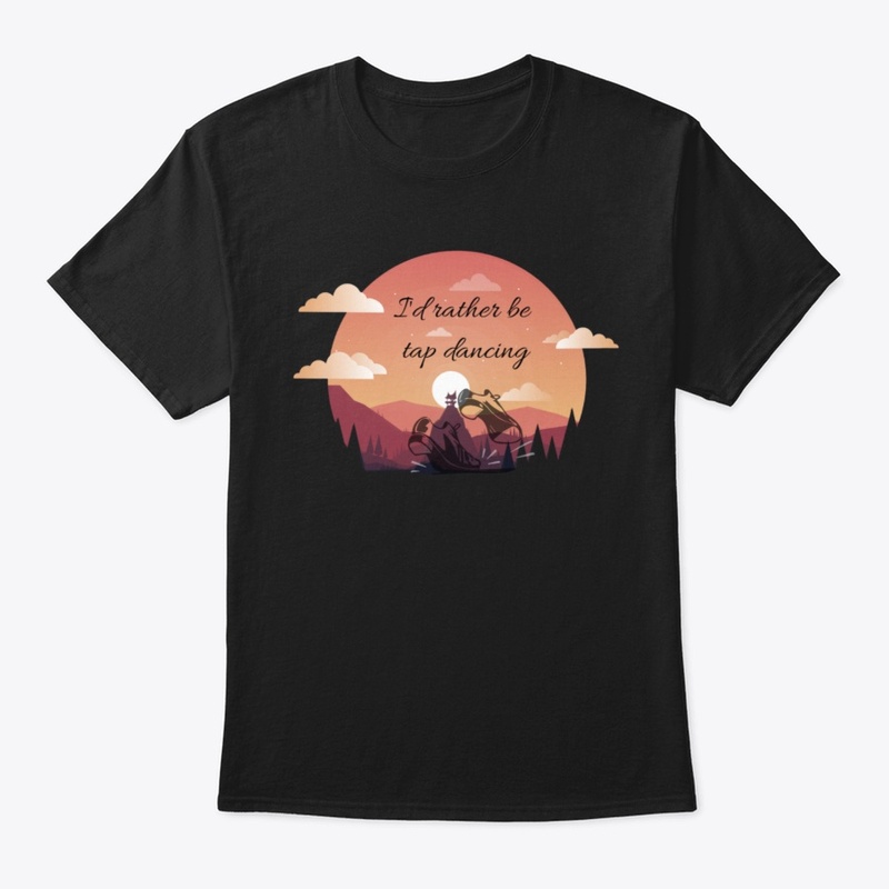 I'd Rather Be Tap Dancing Sunset Shirt