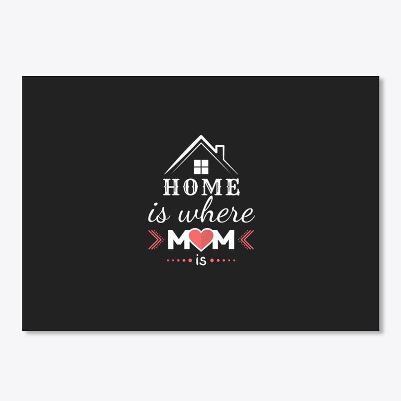 HOME IS WHERE MOM IS