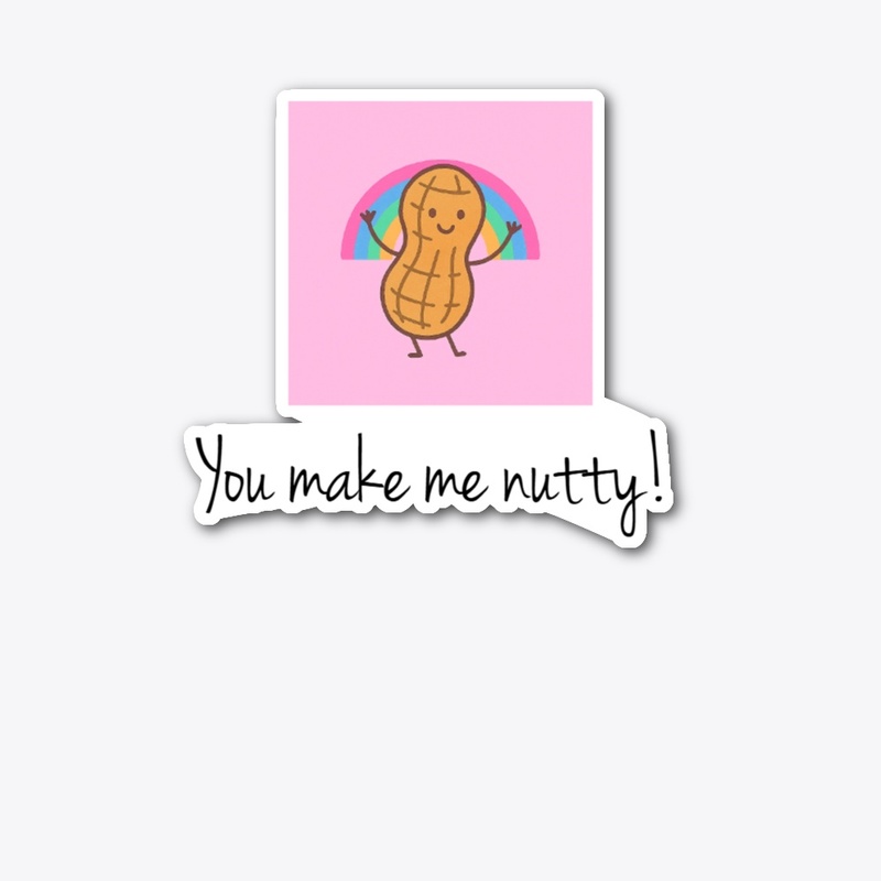 You Make Me Nutty!