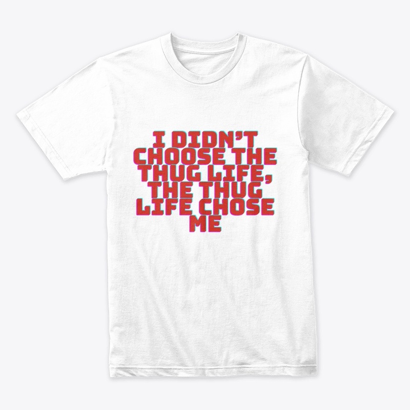 I Didn’t Choose the Thug Life T-Shirt De
