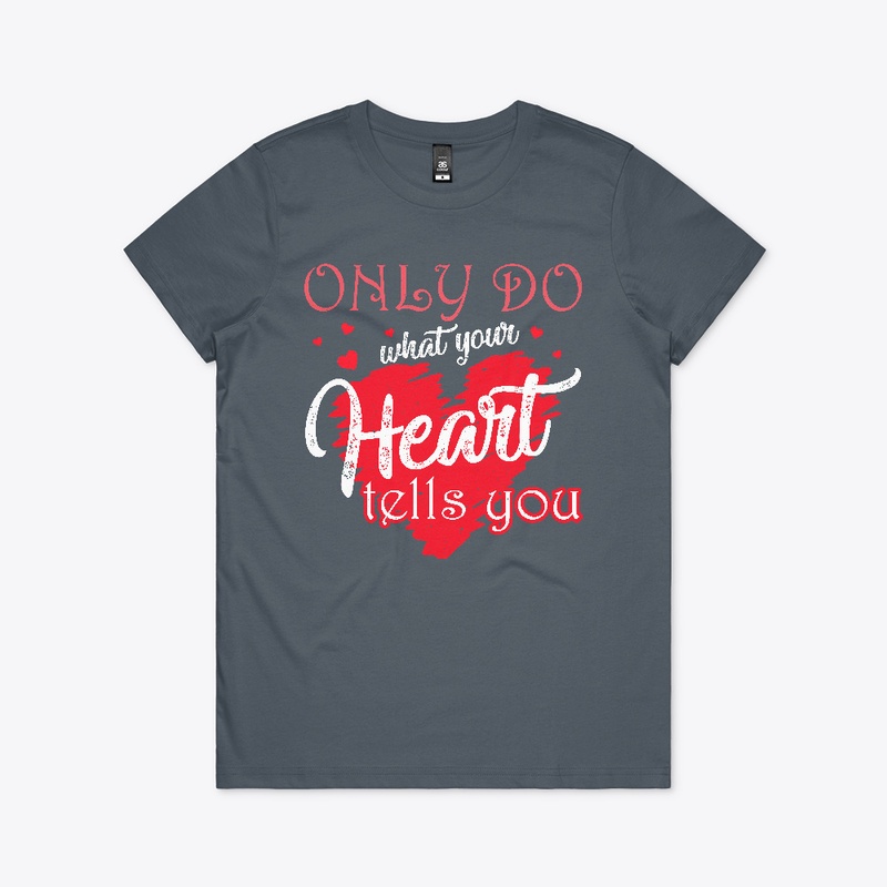 Only do what your heart tells you