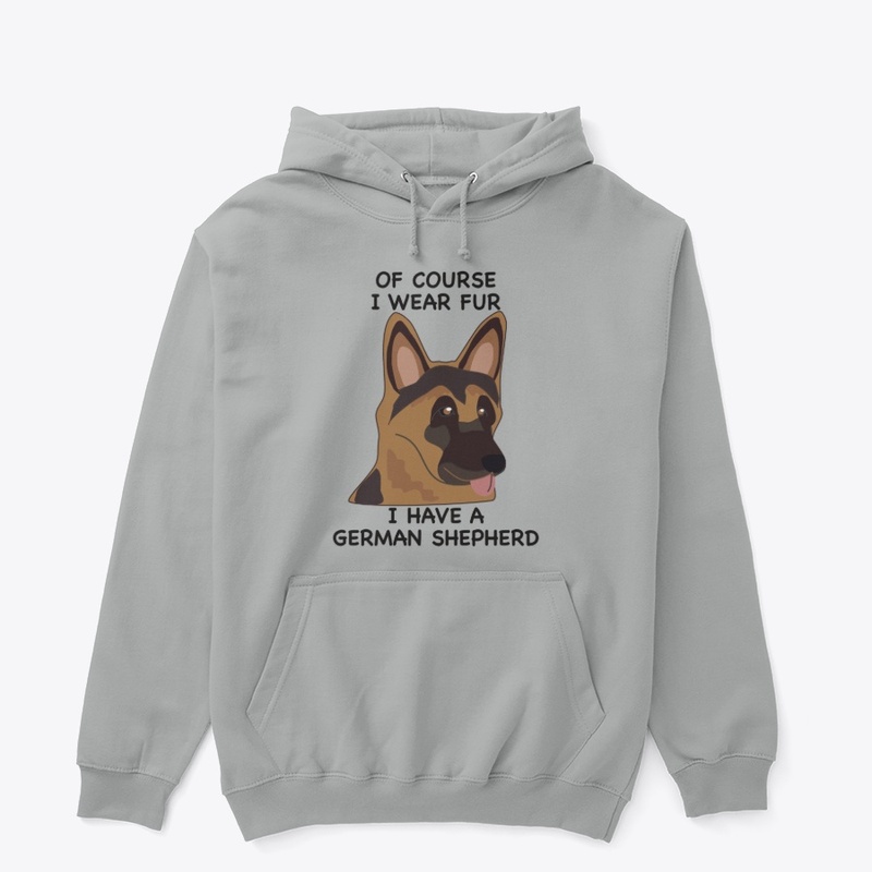Of Course I Wear Fur - German Shepherd