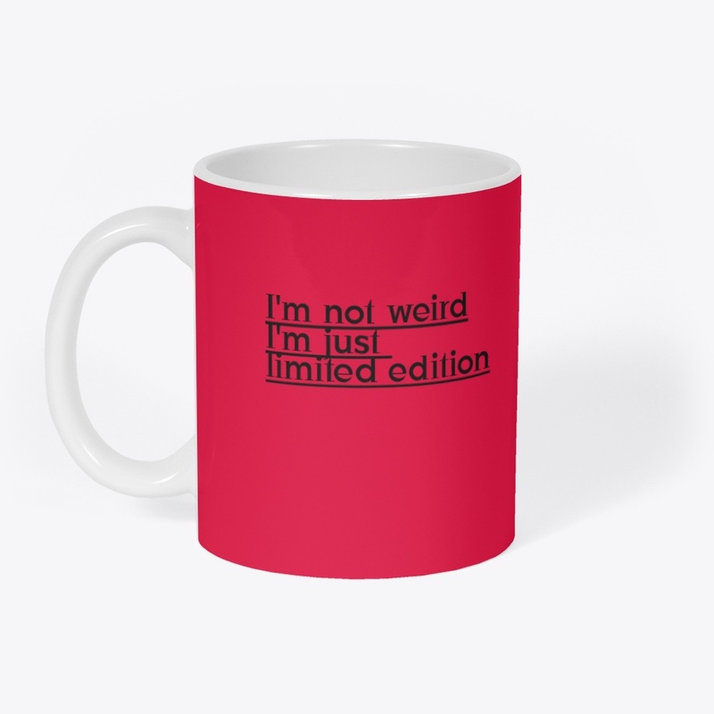 I'm not weird , I'm just limited edition