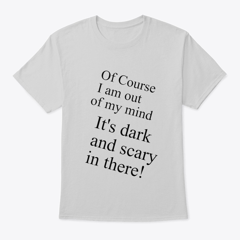 Of Course I'm out of my Mind 