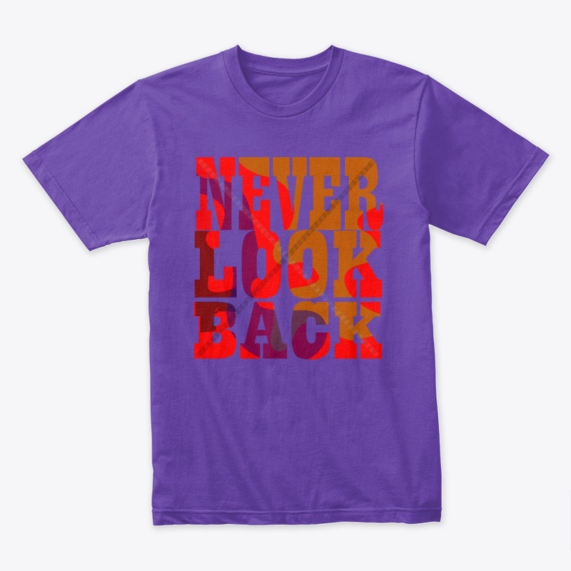 Never look back.