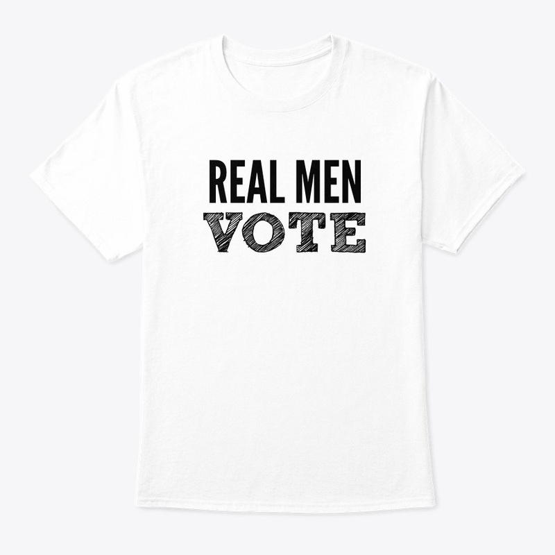 REAL MEN VOTE TEES