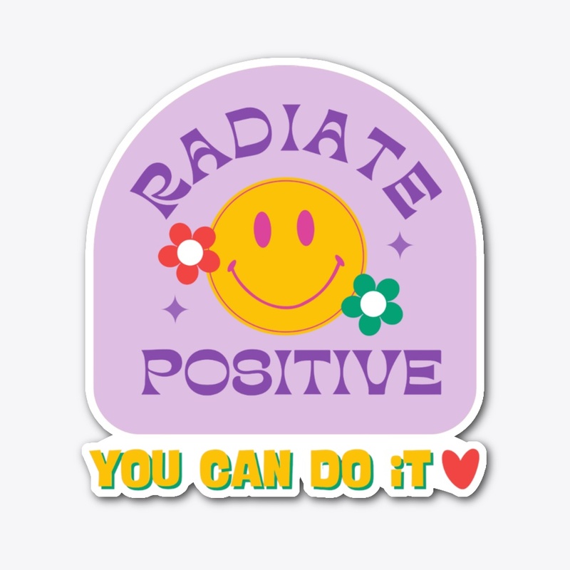 Radiate Positivity You Can Do iT