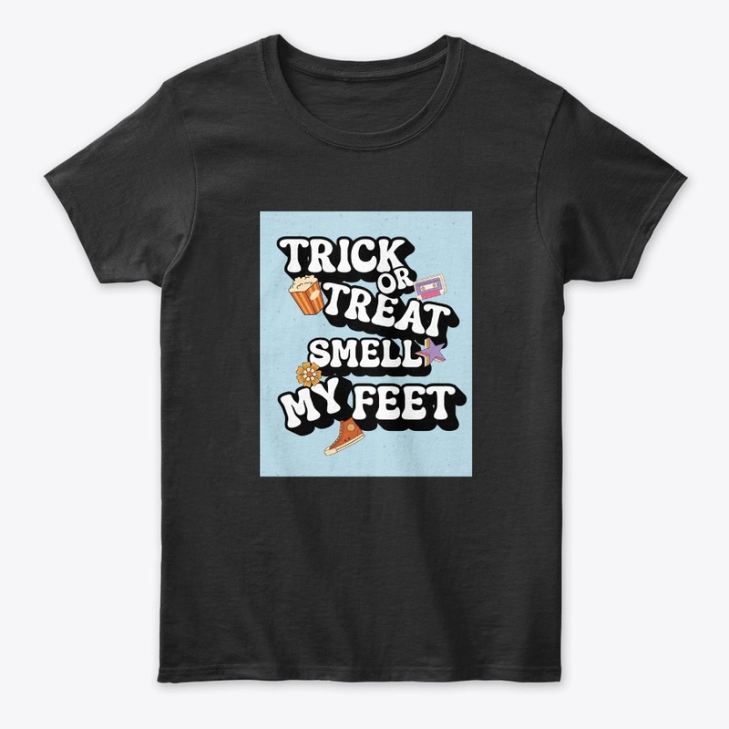 Trick or Treat,Smell My Feet Fun Tshirt 