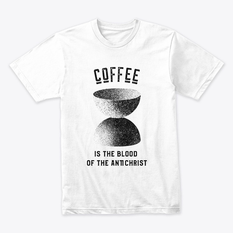 Coffee is the Blood of the Antichrist