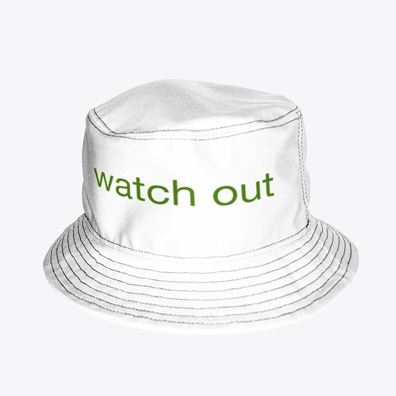 watch  out