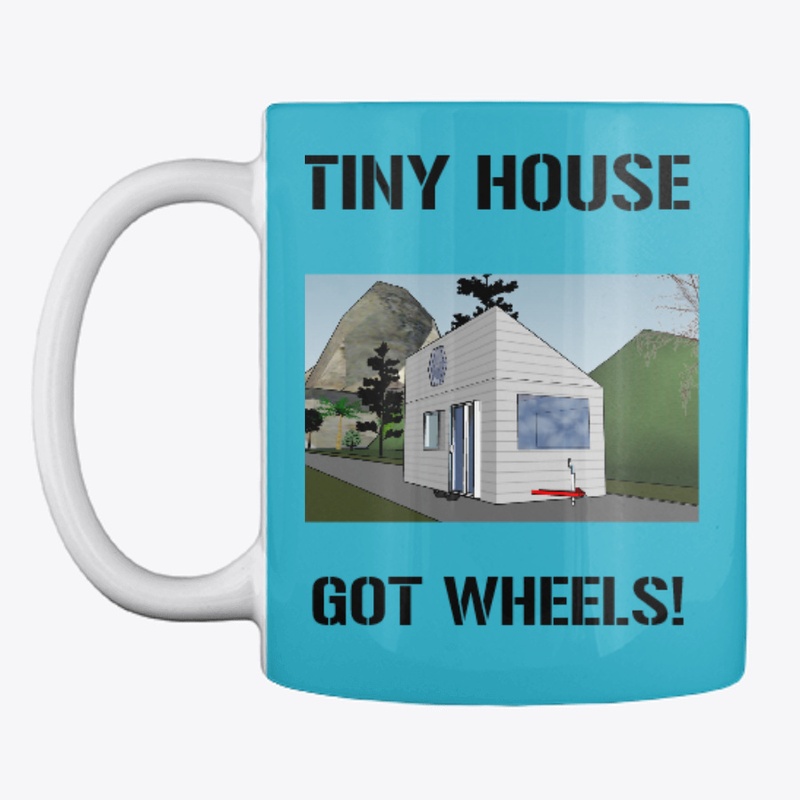 TINY HOUSE GOT WHEELS UNISEX