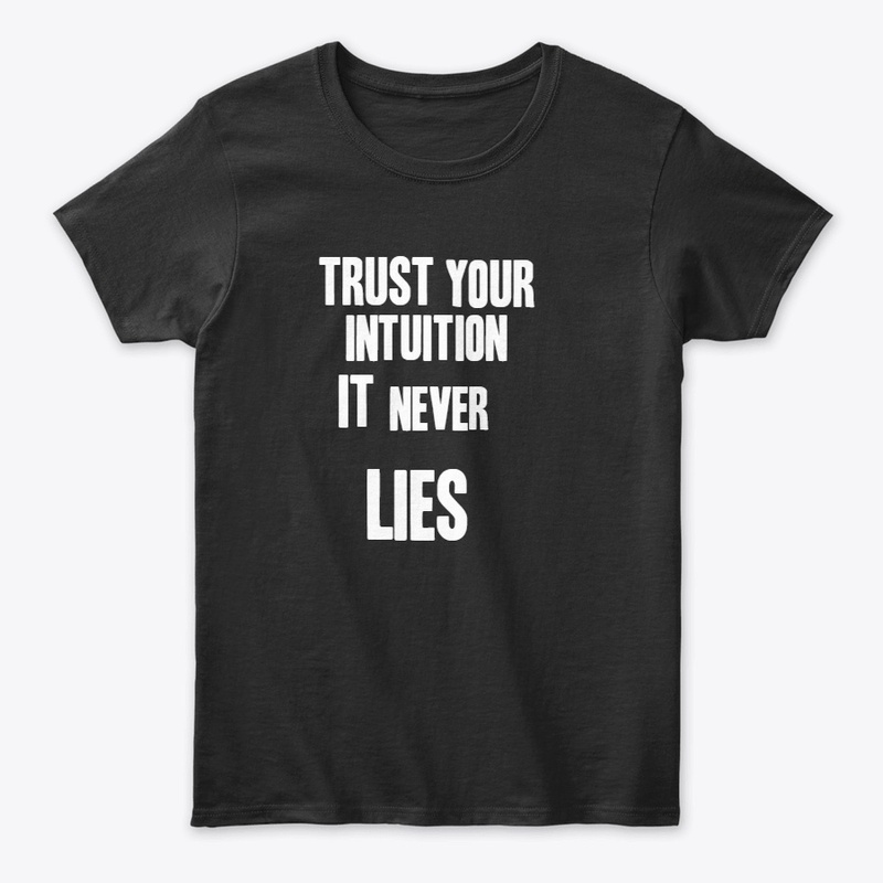 Trust your intuition it never lies 