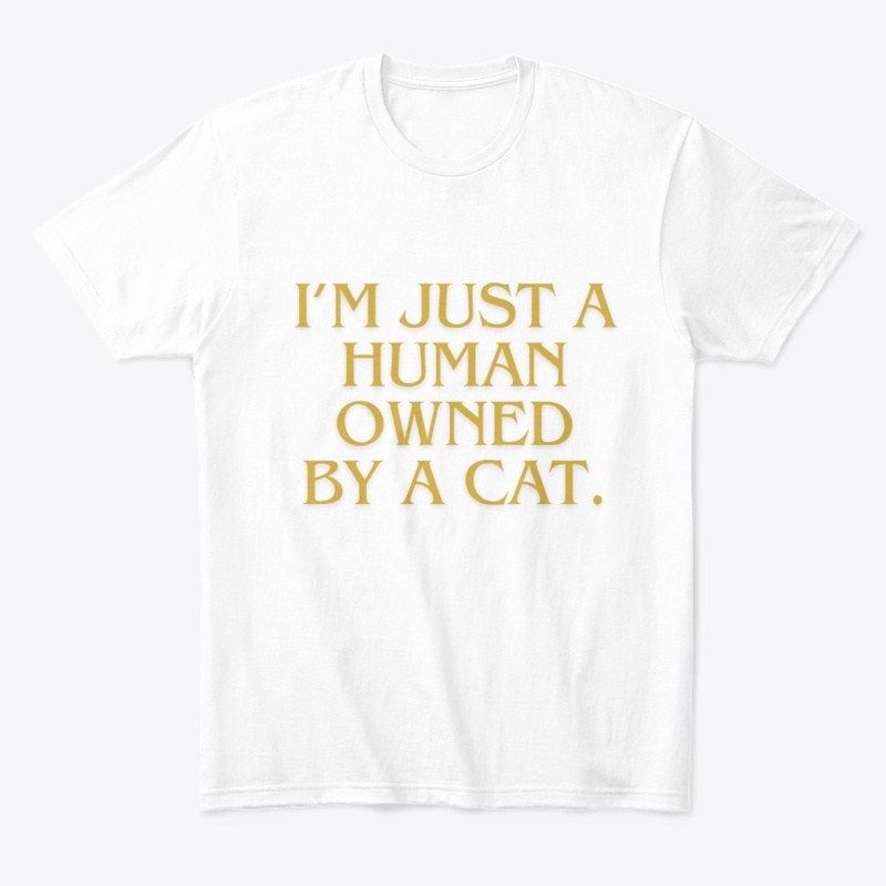 I’m Just a Human Owned by a Cat" T-Shirt