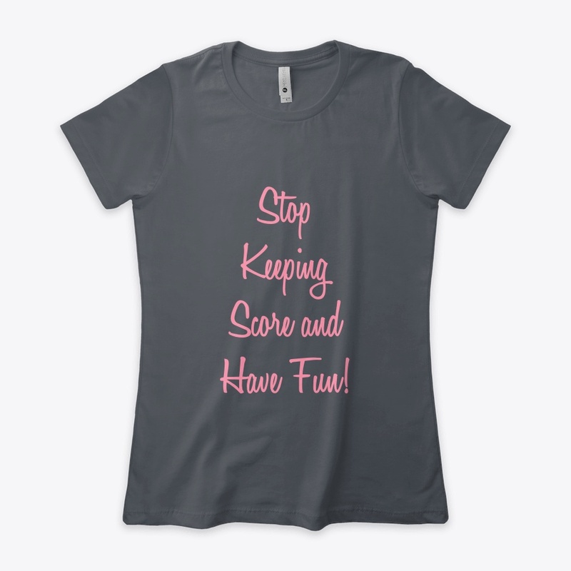 Stop Keeping Score and Have Fun!