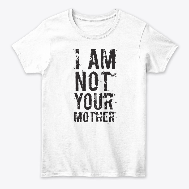 Not Your Mother - T