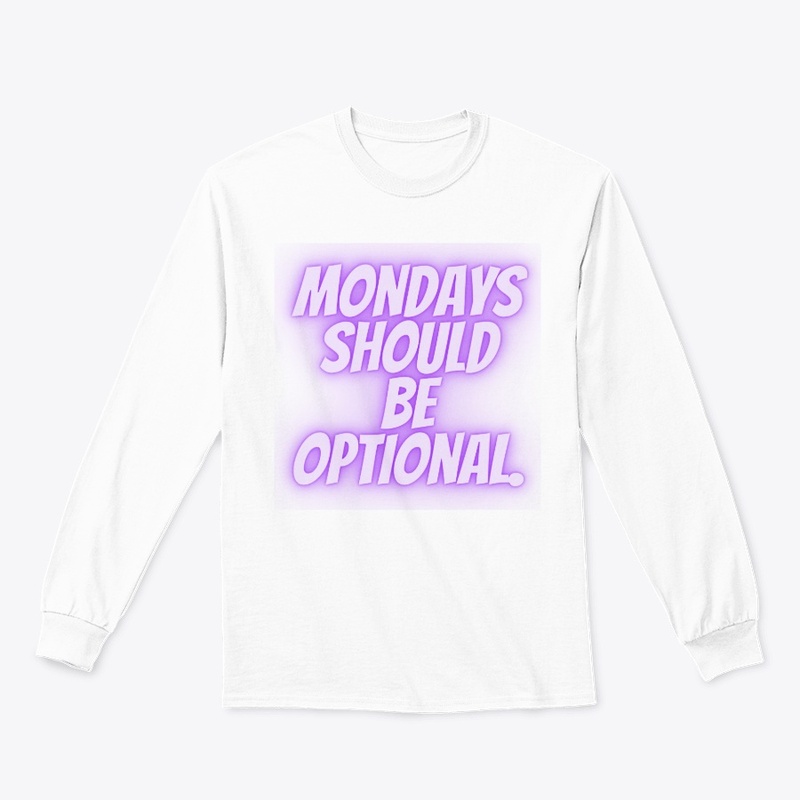 Mondays Should Be Optional" T-Shirt