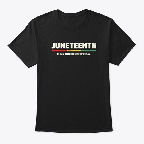 Juneteenth Is My Independence Day Black T-Shirt Front