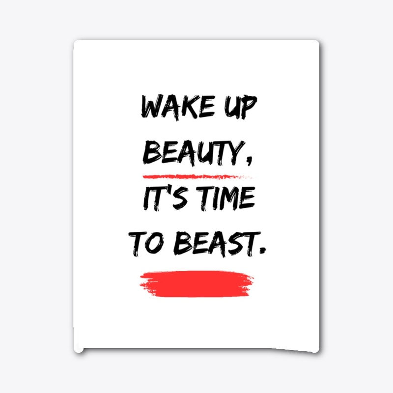 Wake up beauty, it's time to beast 
