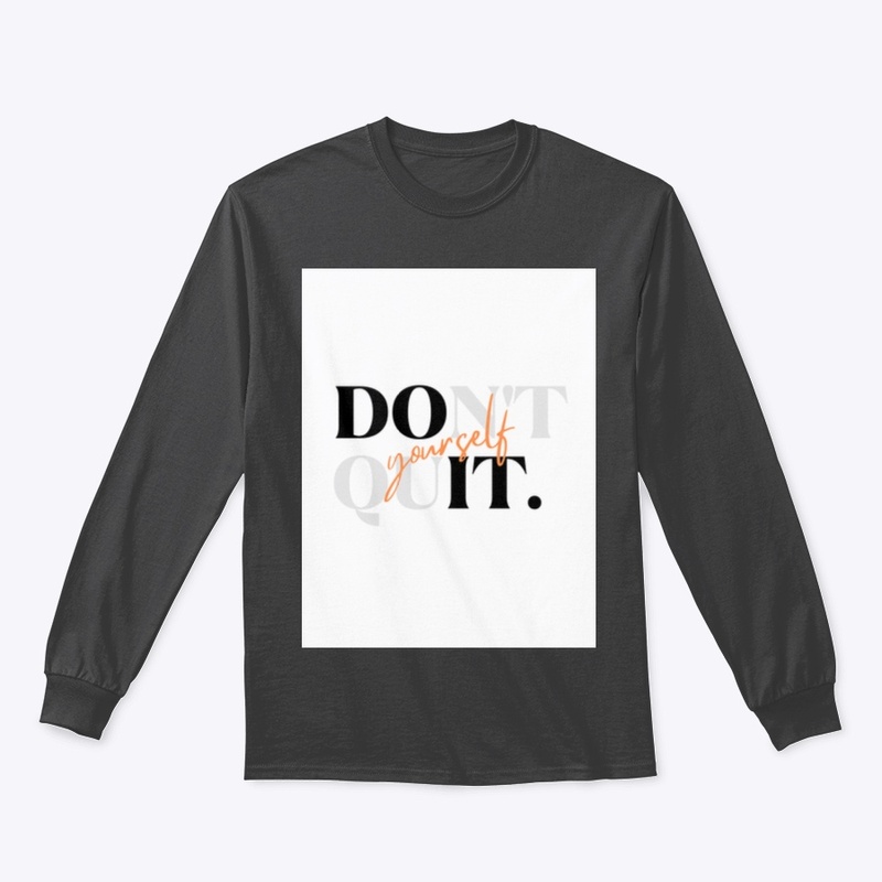 Don’t  quit yourself 