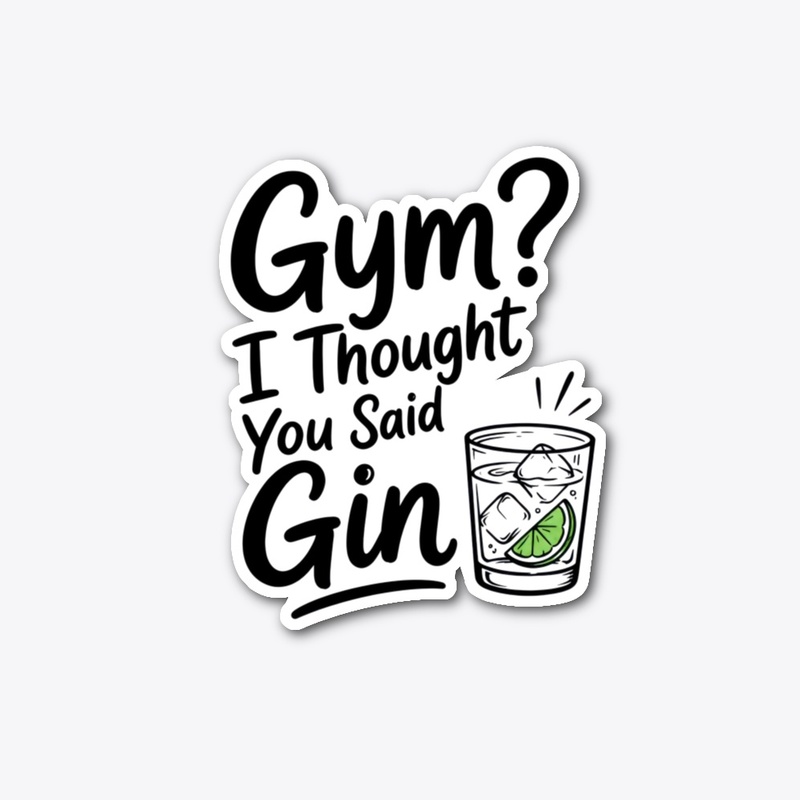 Gym? I Thought You Said Gin