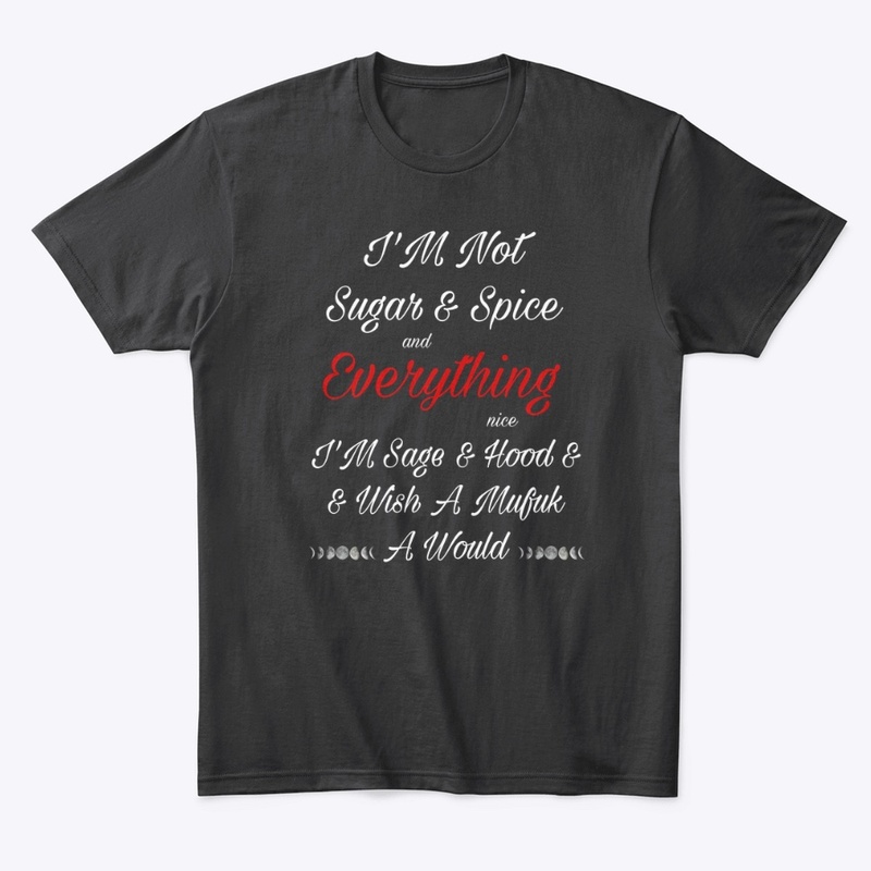 I’m not sugar and spice shirt