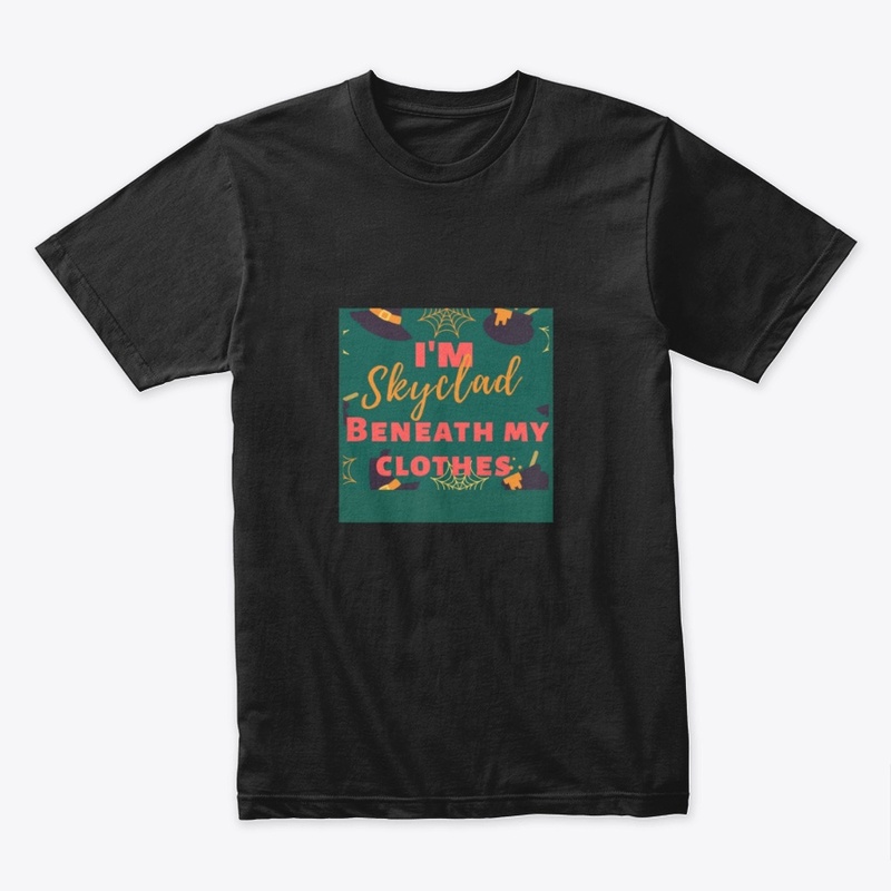 Im Skyclad beneath my clothes.
