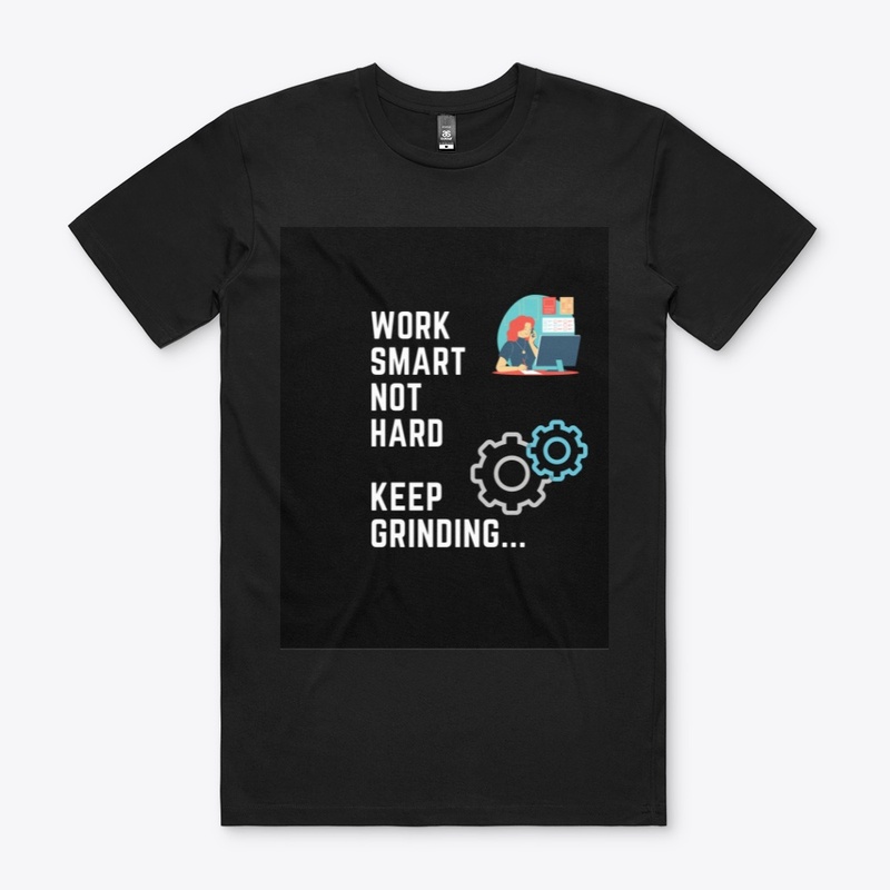 Work Smart Not Hard- T-Shirt