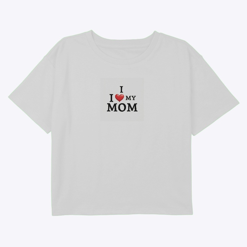 I Love My Mom T-Shirt