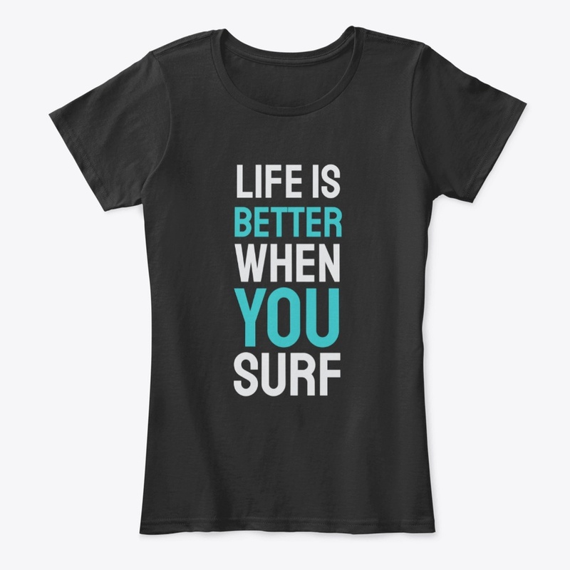 Life Is Better When You Surf