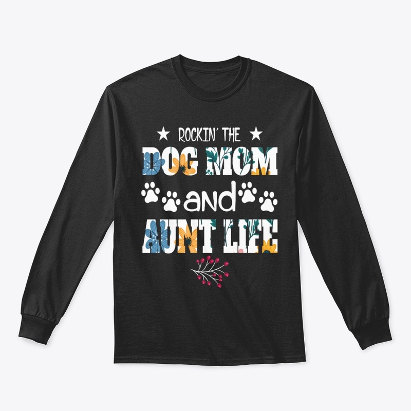 Rockin The Dog Mom And Aunt Life Shirt