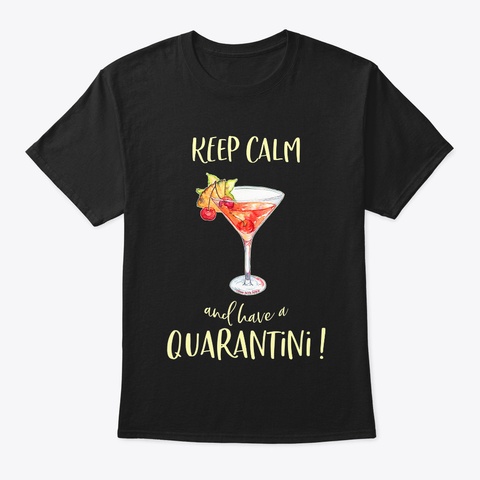 Keep Calm Have A Drink Quarantine Black T-Shirt Front