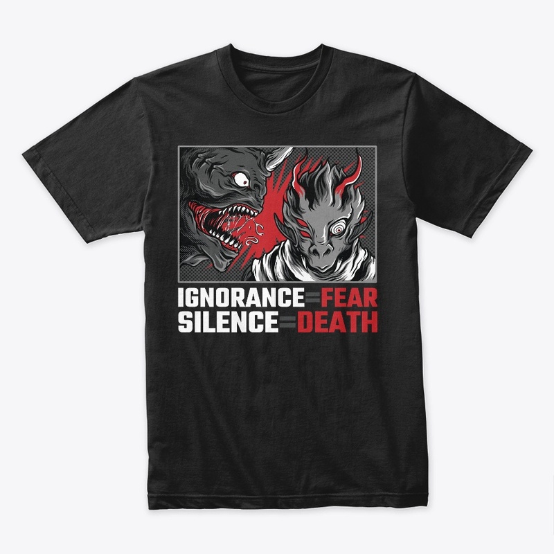 Ignorance=Fear, Silence=Death