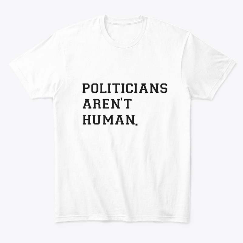 Politicians aren't human.
