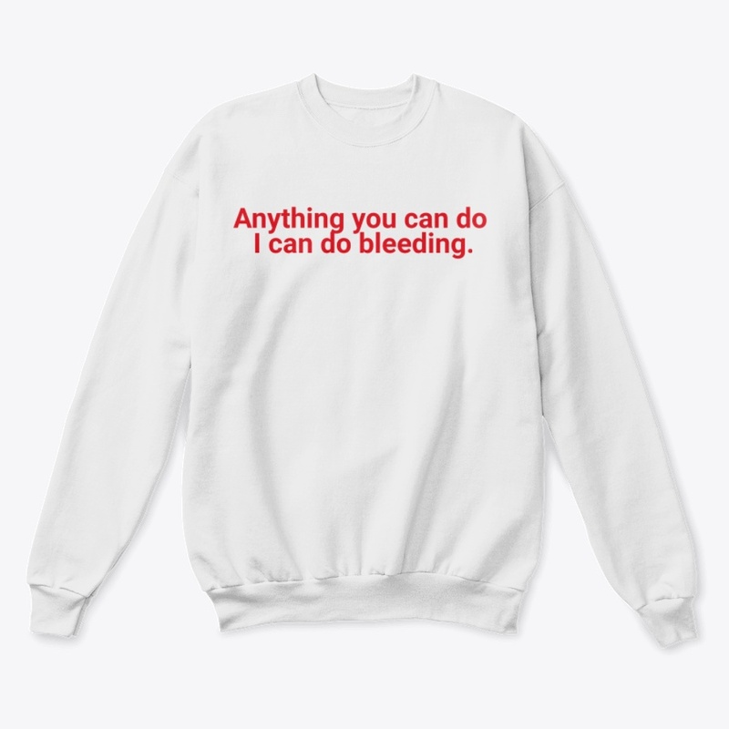 Anything You Can Do I Can Do Bleeding