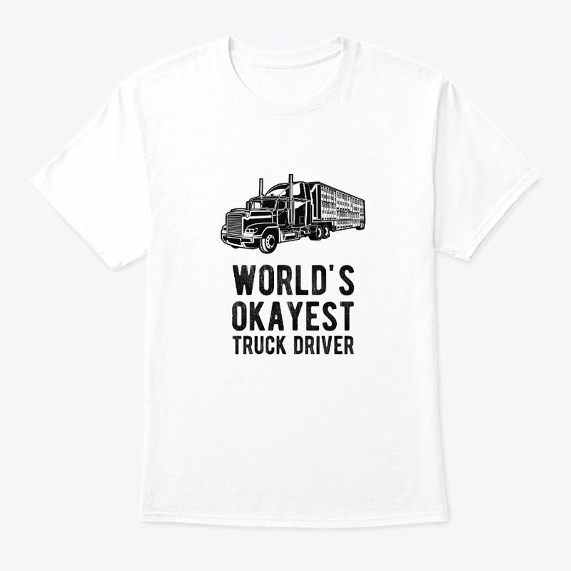Worlds Okayest Truck Driver Funny Semi