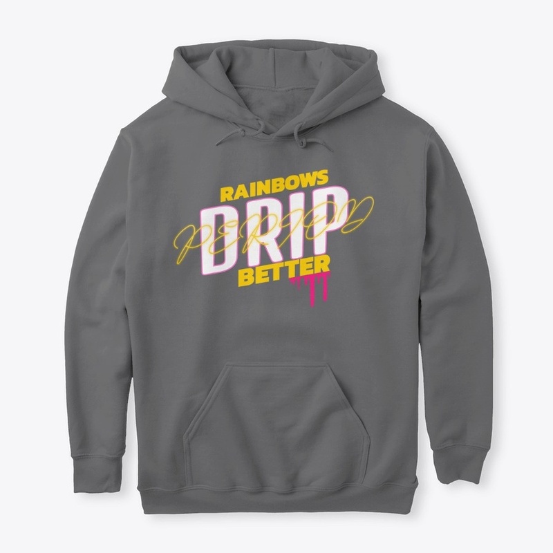 Rainbows Drip Better, Period!