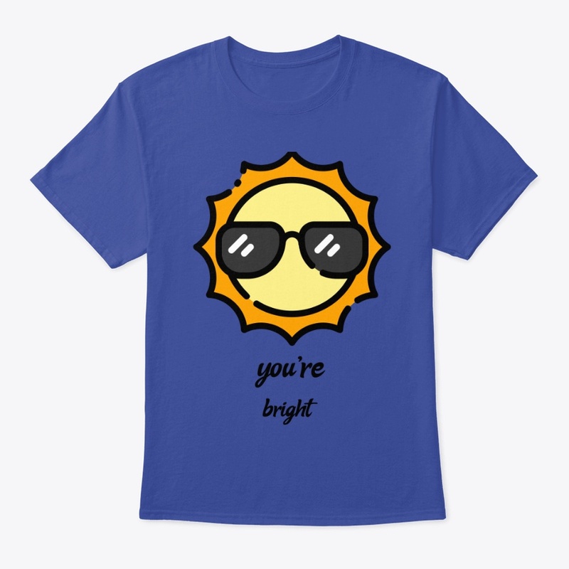 you're bright 