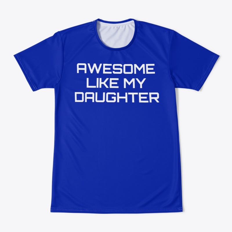 Awesome Like My Daughter Shirt