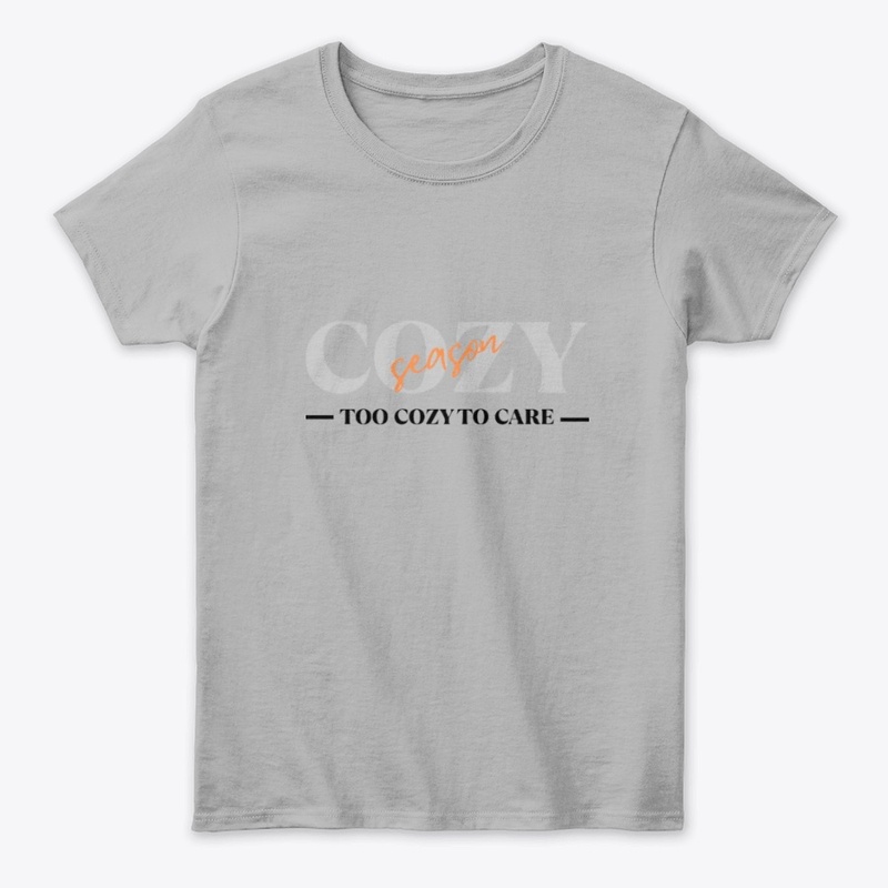 Cozy Season Too Cozy To Care Tee