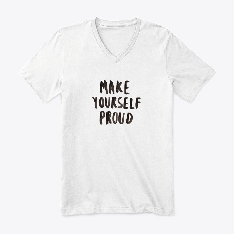 Custom Make Yourself Proud Tee Shirt