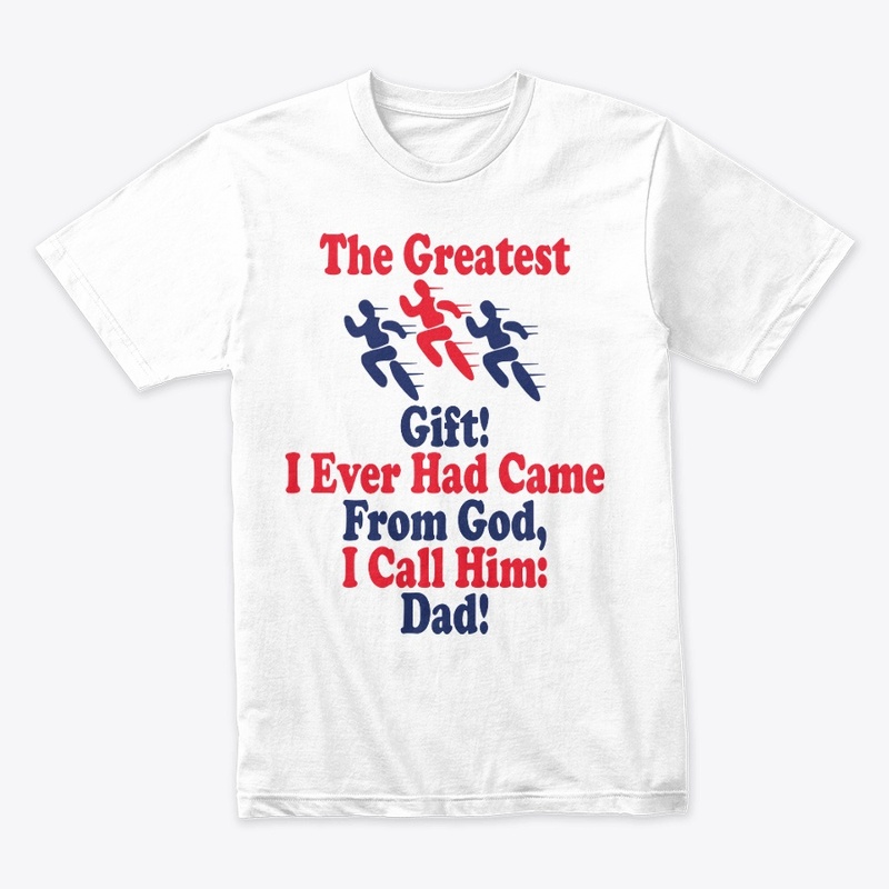 The greatest gift, I call him Dad