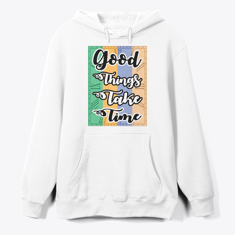 Good Things Take Time T-shirt