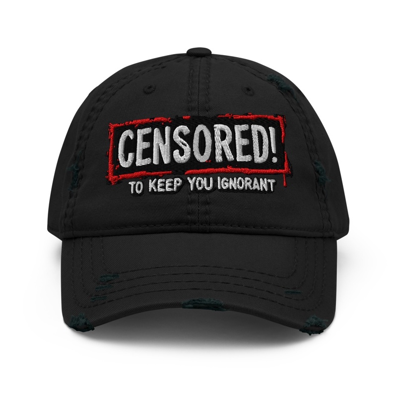 Censored To Keep You Ignorant Hat