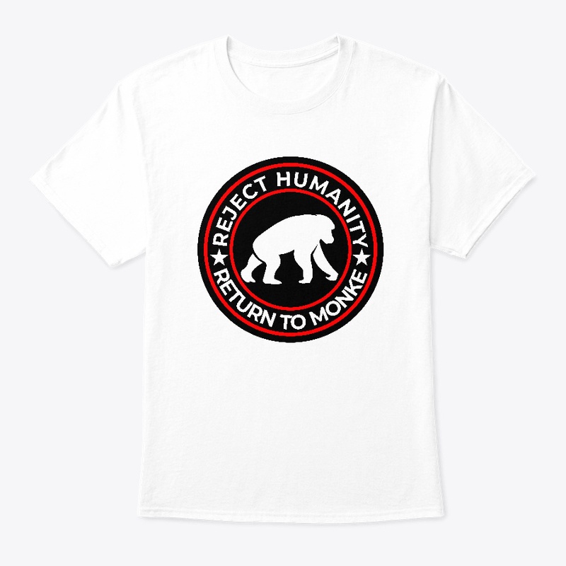 Reject Humanity Return To Monke.